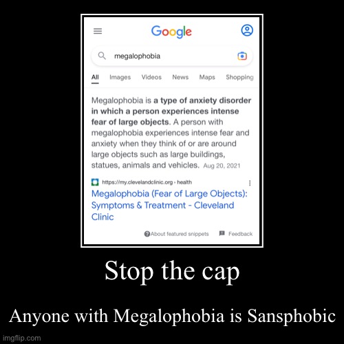 Stop the cap | Anyone with Megalophobia is Sansphobic | image tagged in funny,demotivationals | made w/ Imgflip demotivational maker