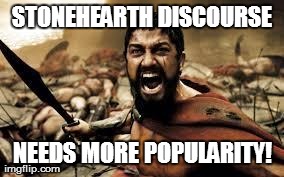 STONEHEARTH DISCOURSE NEEDS MORE POPULARITY! | made w/ Imgflip meme maker