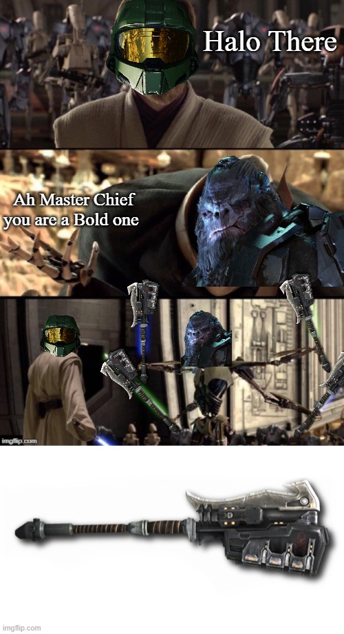 When 2 great franchises mix | Halo There; Ah Master Chief you are a Bold one | image tagged in halo | made w/ Imgflip meme maker