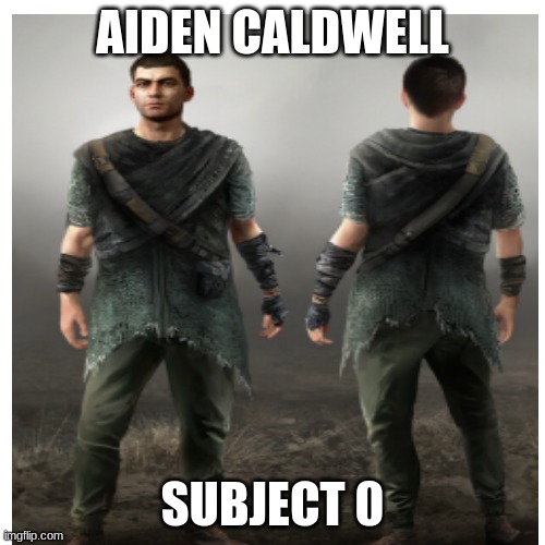  AIDEN CALDWELL; SUBJECT 0 | image tagged in dying,light | made w/ Imgflip meme maker