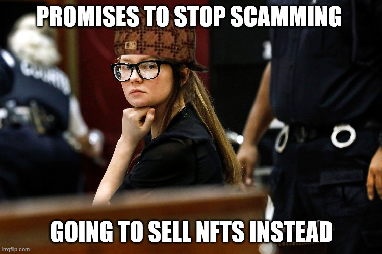 The more things change, the more they stay the same | PROMISES TO STOP SCAMMING; GOING TO SELL NFTS INSTEAD | image tagged in anna sorokin,scumbag,scammer,nft | made w/ Imgflip meme maker