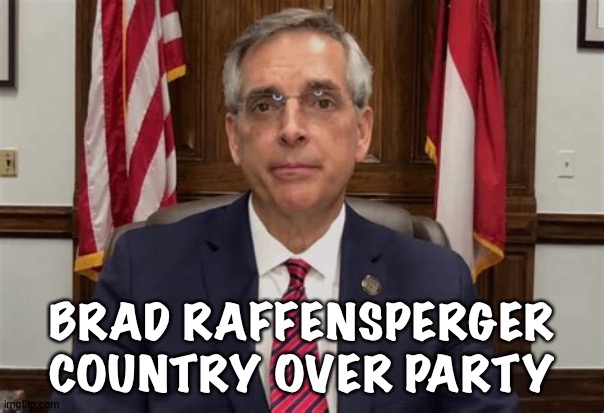 Country over Party | BRAD RAFFENSPERGER
COUNTRY OVER PARTY | image tagged in brad raffensperger | made w/ Imgflip meme maker