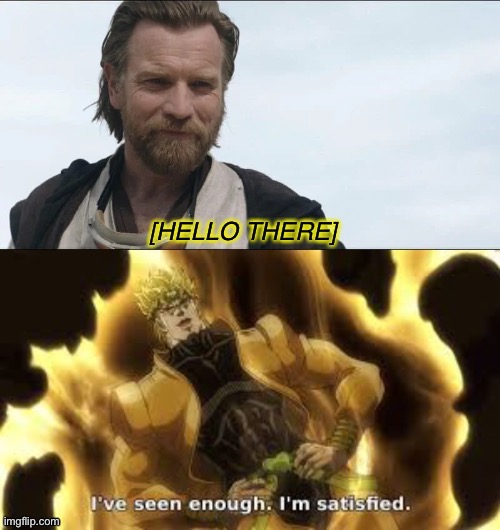 Happy | image tagged in hello there,obi wan kenobi | made w/ Imgflip meme maker