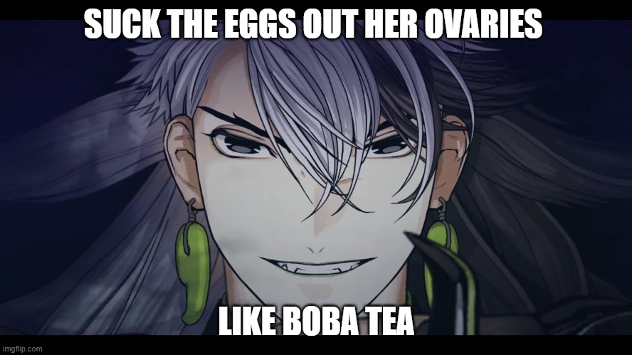 :) | SUCK THE EGGS OUT HER OVARIES; LIKE BOBA TEA | image tagged in fgo | made w/ Imgflip meme maker