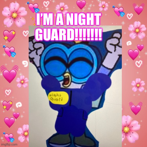 Wing is a night guard! | I’M A NIGHT GUARD!!!!!!! | image tagged in night guard,fnaf,chuck chicken,cute | made w/ Imgflip meme maker