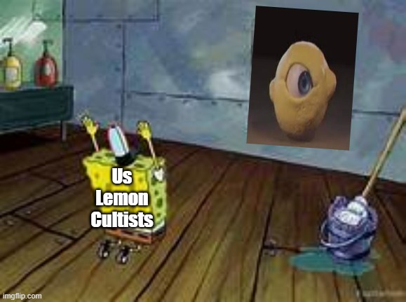 spongebob praying | Us Lemon Cultists | image tagged in spongebob praying | made w/ Imgflip meme maker