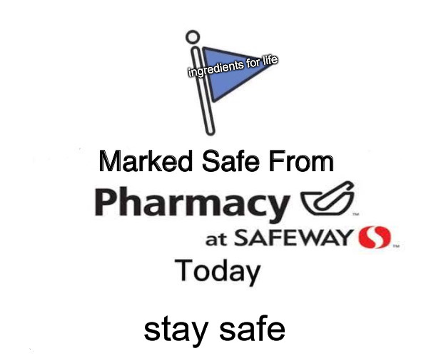 safe zone | ingredients for life; stay safe | image tagged in memes,marked safe from | made w/ Imgflip meme maker