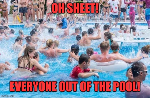 OH SHEET! EVERYONE OUT OF THE POOL! | made w/ Imgflip meme maker