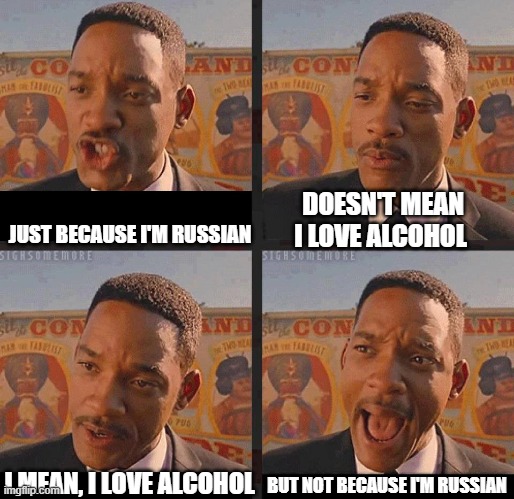 In soviet Russia the beverage drinks you | DOESN'T MEAN I LOVE ALCOHOL; JUST BECAUSE I'M RUSSIAN; BUT NOT BECAUSE I'M RUSSIAN; I MEAN, I LOVE ALCOHOL | image tagged in but not because i'm black,beer,alchohal,in soviet russia,russian | made w/ Imgflip meme maker
