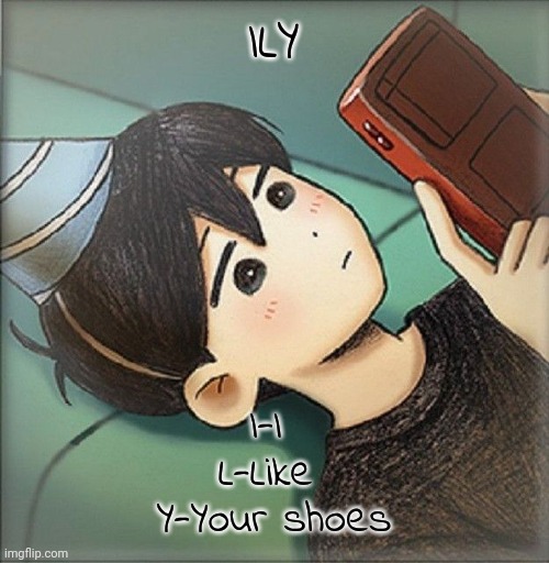Sunny. | ILY; I-I 
L-Like 
Y-Your shoes | image tagged in sunny | made w/ Imgflip meme maker