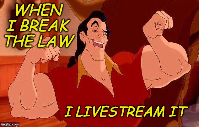 Gaston Strong Man Like Me | WHEN I BREAK THE LAW I LIVESTREAM IT | image tagged in gaston strong man like me | made w/ Imgflip meme maker