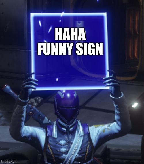 [redaction[status | HAHA FUNNY SIGN | image tagged in destiny 2 | made w/ Imgflip meme maker