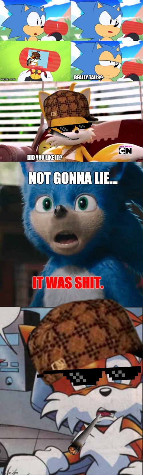 Sonic Calls Tails out | REALLY TAILS? DID YOU LIKE IT? NOT GONNA LIE... IT WAS SHIT. | image tagged in the sonic mania meme,scumbag tails,sonic movie,tails wtf | made w/ Imgflip meme maker