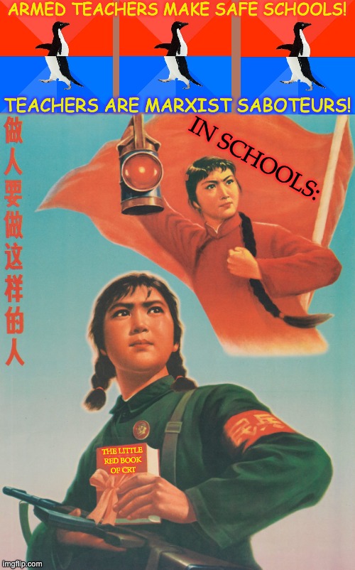 This is the future conservative pundits want | ARMED TEACHERS MAKE SAFE SCHOOLS! TEACHERS ARE MARXIST SABOTEURS! IN SCHOOLS:; THE LITTLE
RED BOOK
OF CRT | image tagged in chinese revolutionary girl soldier,schools,guns,propaganda,crt,teachers | made w/ Imgflip meme maker