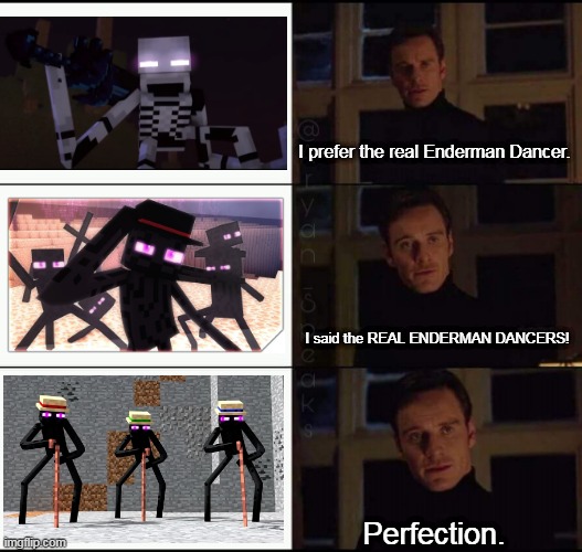 literally enderman dancers | I prefer the real Enderman Dancer. I said the REAL ENDERMAN DANCERS! Perfection. | image tagged in show me the real,enderman,minecraft,annoying villagers,rainimator | made w/ Imgflip meme maker