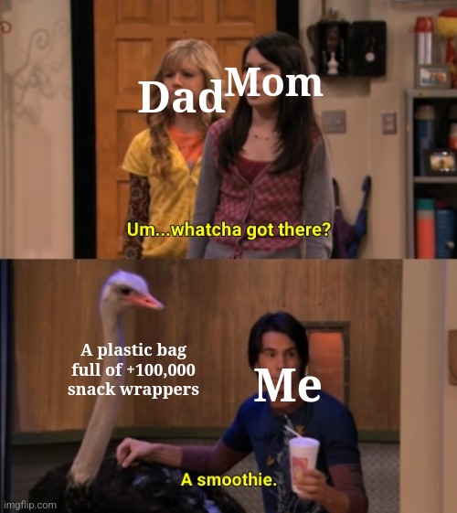 This is probably a result of being too lazy to get up from your bed and take out your trash | Mom; Dad; Me; A plastic bag full of +100,000 snack wrappers | image tagged in whatcha got there | made w/ Imgflip meme maker