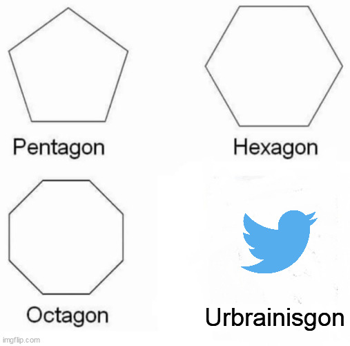 Urbrainisgon | Urbrainisgon | image tagged in memes,pentagon hexagon octagon,twitter | made w/ Imgflip meme maker