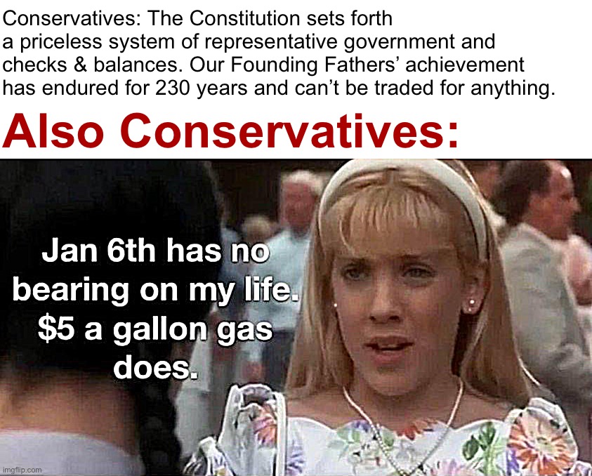Founding Fathers, rolling over in their graves: Damn bruv, it really be like that? | Conservatives: The Constitution sets forth a priceless system of representative government and checks & balances. Our Founding Fathers’ achievement has endured for 230 years and can’t be traded for anything. Also Conservatives: | image tagged in jan 6th has no bearing on my life,founding fathers,conservative hypocrisy,conservative logic,jan 6,constitution | made w/ Imgflip meme maker