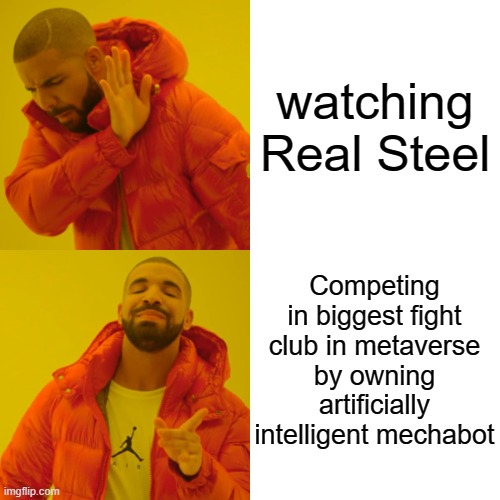 Drake Hotline Bling Meme | watching Real Steel; Competing in biggest fight club in metaverse by owning artificially intelligent mechabot | image tagged in memes,drake hotline bling | made w/ Imgflip meme maker
