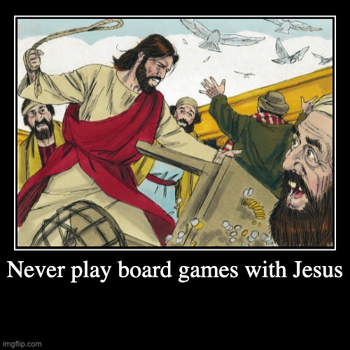 Free advice | image tagged in jesus christ,boardgames,atheism,jesus | made w/ Imgflip demotivational maker