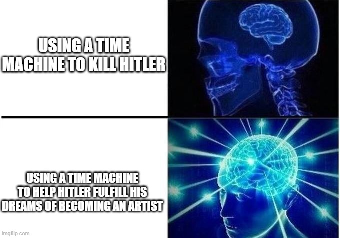 A little kindness goes a long way. | USING A TIME MACHINE TO KILL HITLER; USING A TIME MACHINE TO HELP HITLER FULFILL HIS DREAMS OF BECOMING AN ARTIST | image tagged in expanding brain two frames,hitler,artist,time travel | made w/ Imgflip meme maker