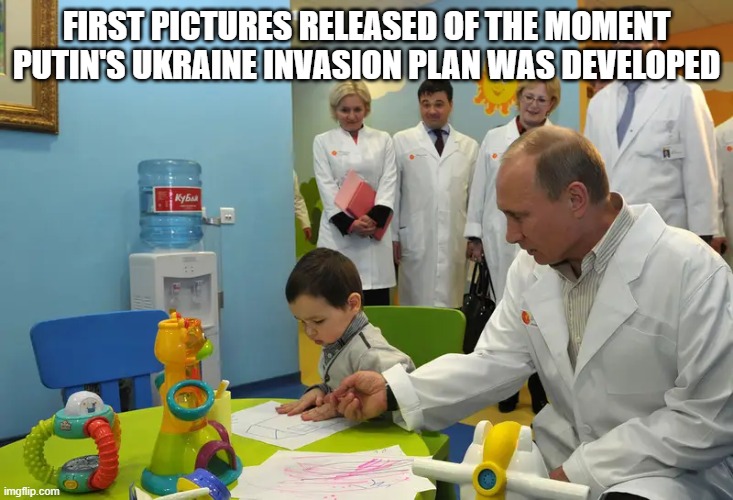 How Putin's Ukraine invasion plan was developed | FIRST PICTURES RELEASED OF THE MOMENT PUTIN'S UKRAINE INVASION PLAN WAS DEVELOPED | image tagged in vladimir putin,putin,russia,ukraine | made w/ Imgflip meme maker