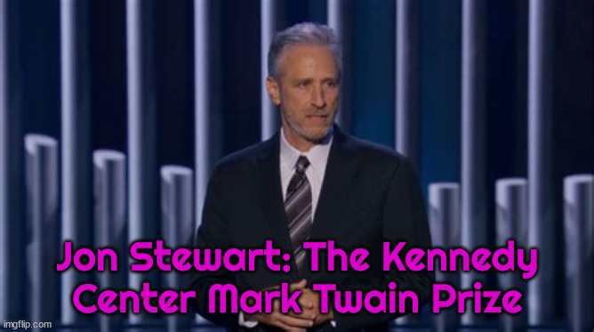 Congrats and thank you Jon |  Jon Stewart: The Kennedy Center Mark Twain Prize | image tagged in jon stewart,mark twain prize,patriot,truth,news,comic | made w/ Imgflip meme maker