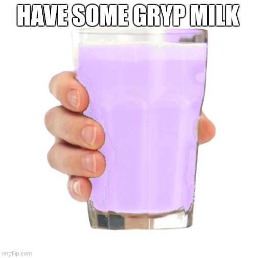 HAVE SOME GRYP MILK | image tagged in gryp milk | made w/ Imgflip meme maker