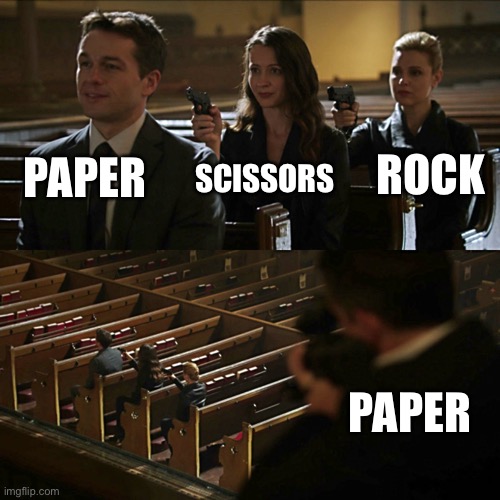 Rock Paper Scissors be like | PAPER; ROCK; SCISSORS; PAPER | image tagged in assassination chain,rock paper scissors | made w/ Imgflip meme maker