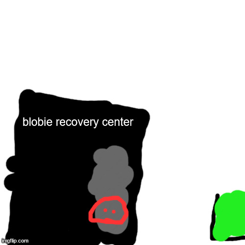 im back | blobie recovery center | image tagged in memes,blank transparent square | made w/ Imgflip meme maker