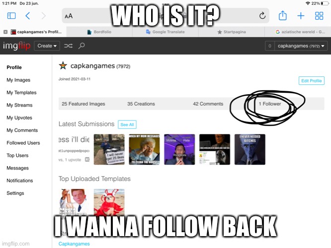 Who? | WHO IS IT? I WANNA FOLLOW BACK | image tagged in tell me | made w/ Imgflip meme maker