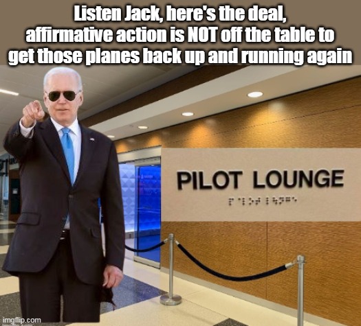 June 13, 2022, The United States is facing its worst pilot shortage in years | Listen Jack, here's the deal, affirmative action is NOT off the table to get those planes back up and running again | image tagged in wrong way brandon airlines | made w/ Imgflip meme maker