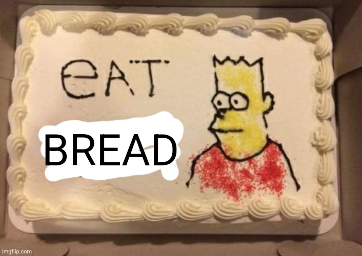 Eat pant | BREAD | image tagged in eat pant | made w/ Imgflip meme maker