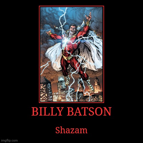 Billy Batson | BILLY BATSON | Shazam | image tagged in demotivationals,dc,shazam | made w/ Imgflip demotivational maker