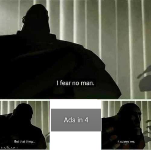 I fear no man | image tagged in i fear no man,youtube ads | made w/ Imgflip meme maker