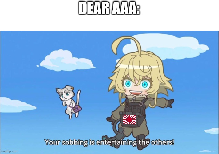 Isekai Quartet Tanya and Puck | DEAR AAA: | image tagged in isekai quartet tanya and puck | made w/ Imgflip meme maker