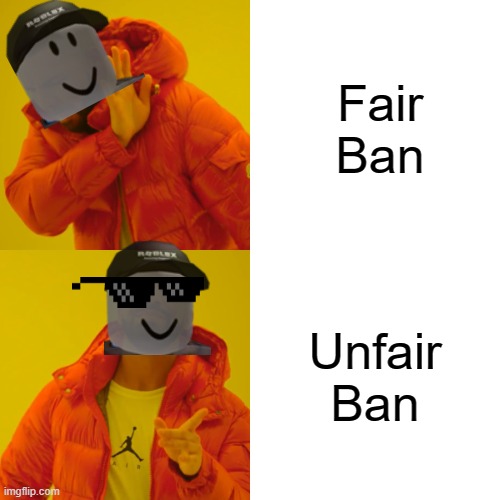 Roblox Meme #1 | Fair Ban; Unfair Ban | image tagged in memes,drake hotline bling,roblox meme | made w/ Imgflip meme maker