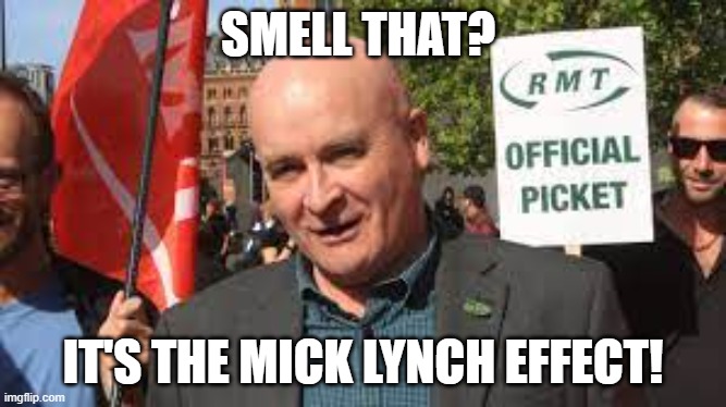 Mick Lynch RMT | SMELL THAT? IT'S THE MICK LYNCH EFFECT! | made w/ Imgflip meme maker