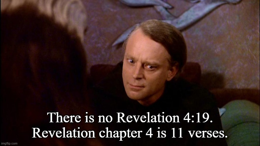 Brother Edward | There is no Revelation 4:19. Revelation chapter 4 is 11 verses. | image tagged in brother edward | made w/ Imgflip meme maker