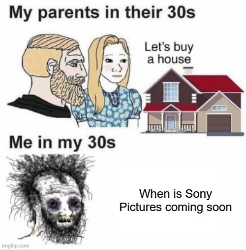 Where's Sony? It's coming soon for a movie | When is Sony Pictures coming soon | image tagged in my parents at my age | made w/ Imgflip meme maker