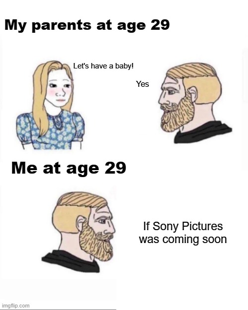 Can you for Sony Pictures coming soon? | My parents at age 29; Let's have a baby! Yes; Me at age 29; If Sony Pictures was coming soon | image tagged in my parents at age | made w/ Imgflip meme maker