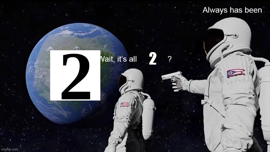 I only wanna see things with 2 in the comments | 2 | image tagged in wait its all,2 | made w/ Imgflip meme maker