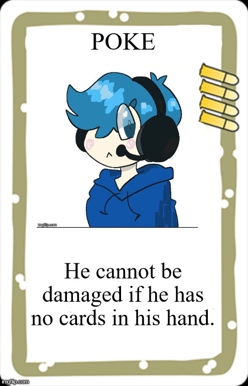 blank BANG! character card | POKE He cannot be damaged if he has no cards in his hand. | image tagged in blank bang character card | made w/ Imgflip meme maker