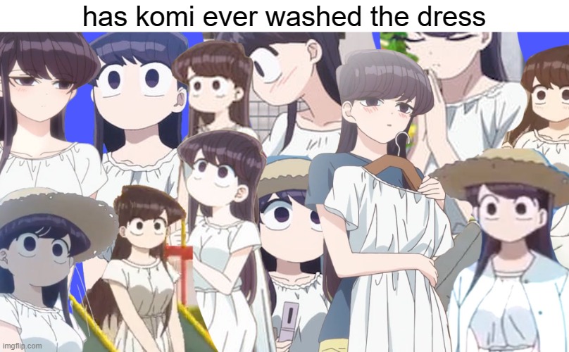 ? | has komi ever washed the dress | made w/ Imgflip meme maker