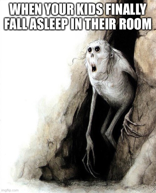 Mom? Dad? Friends? | WHEN YOUR KIDS FINALLY FALL ASLEEP IN THEIR ROOM | image tagged in mom dad friends | made w/ Imgflip meme maker