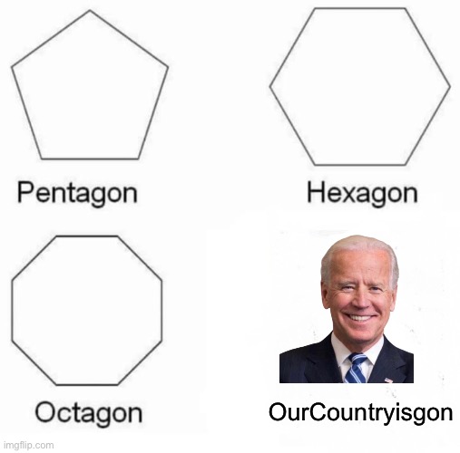 Bye | OurCountryisgon | image tagged in memes,pentagon hexagon octagon | made w/ Imgflip meme maker