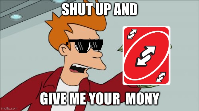 Shut Up And Take My Money Fry Meme | SHUT UP AND; GIVE ME YOUR  MONY | image tagged in memes,shut up and take my money fry | made w/ Imgflip meme maker