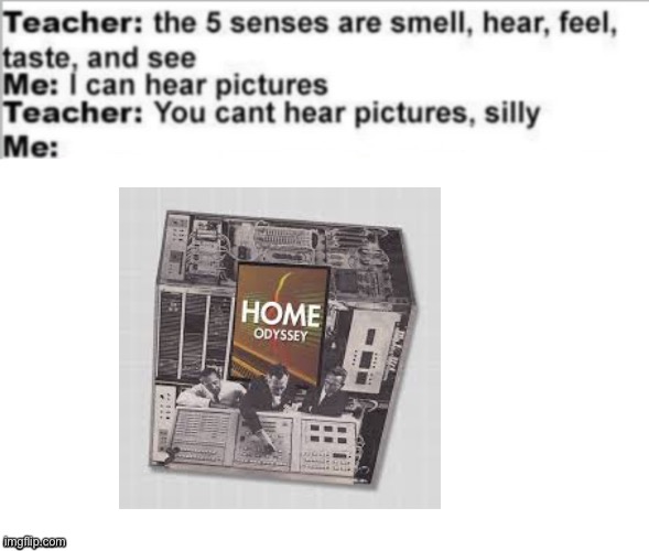 You can't hear pictures | image tagged in you can't hear pictures | made w/ Imgflip meme maker