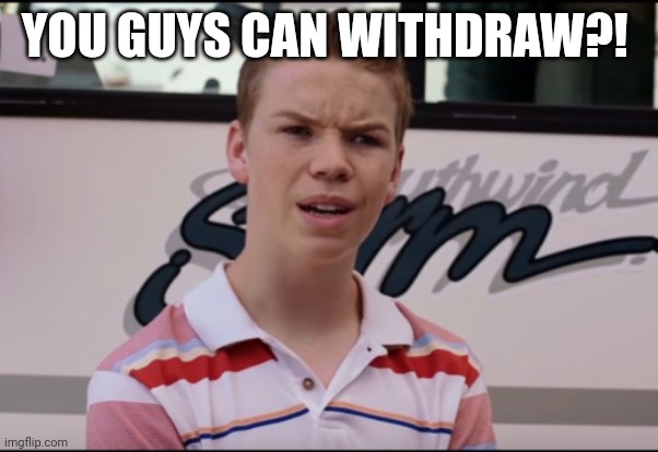 You Guys are Getting Paid | YOU GUYS CAN WITHDRAW?! | image tagged in you guys are getting paid | made w/ Imgflip meme maker