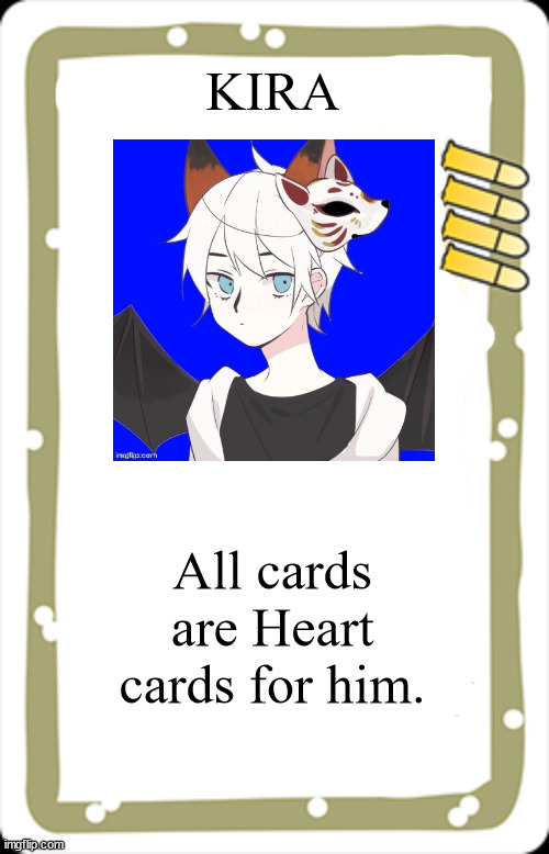 blank BANG! character card | KIRA All cards are Heart cards for him. | image tagged in blank bang character card | made w/ Imgflip meme maker